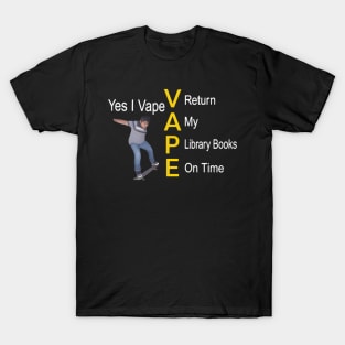 Yes I Vape Return My Library Books On Time T-Shirt